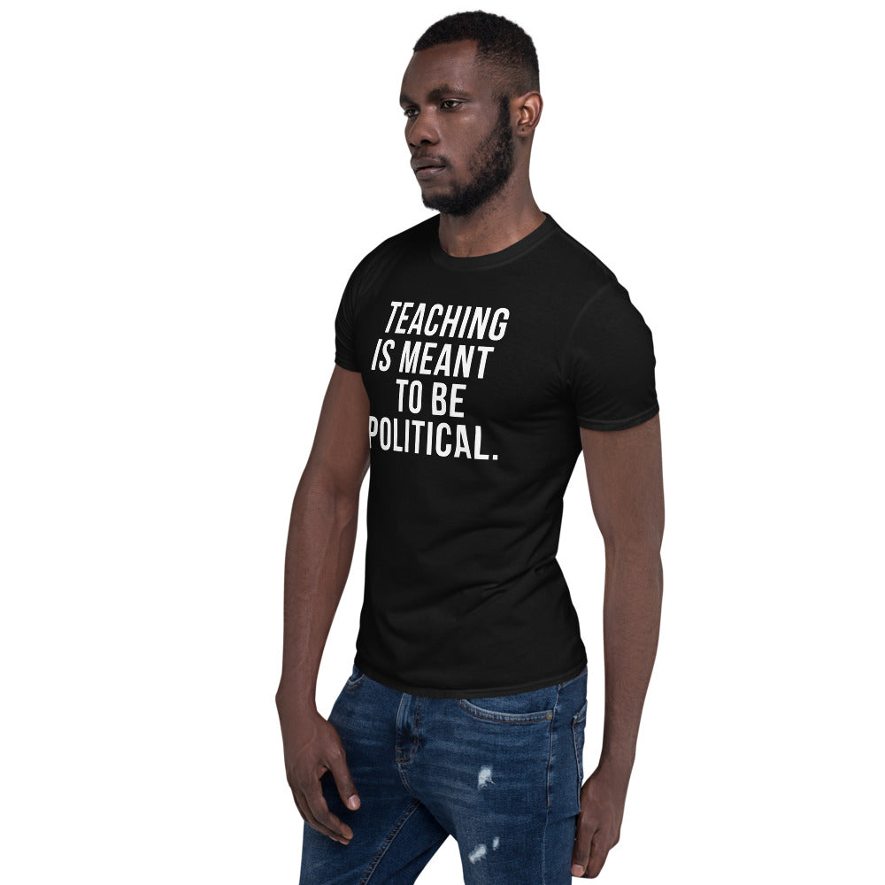 TEACHING IS MEANT TO BE POLITICAL Short-Sleeve Unisex T-Shirt