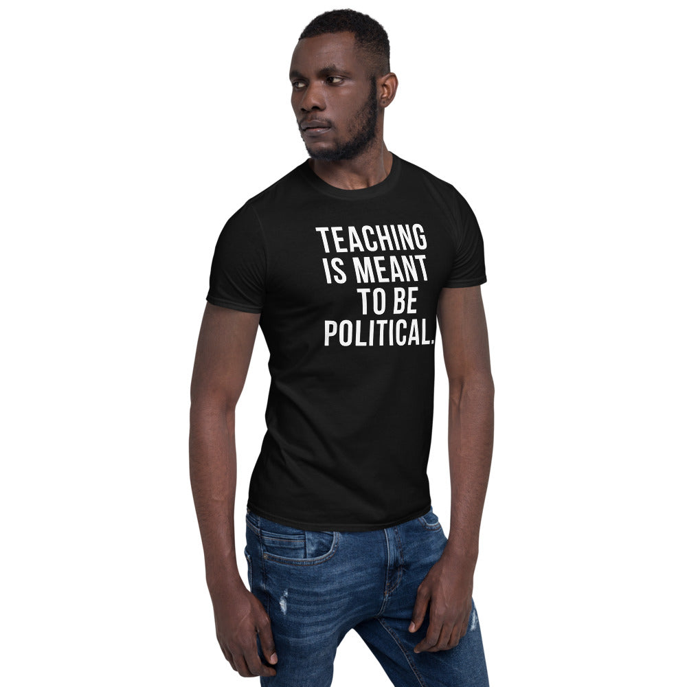 TEACHING IS MEANT TO BE POLITICAL Short-Sleeve Unisex T-Shirt